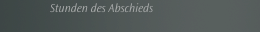 Stunden des Abschieds